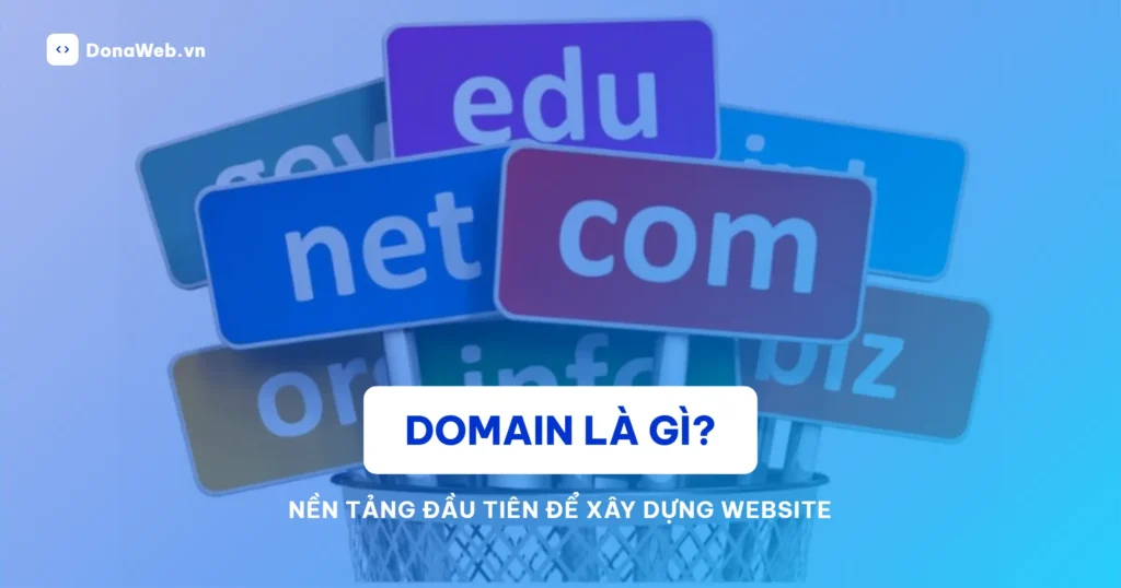 Domain là gì? Nền tảng đầu tiên để xây dựng Website