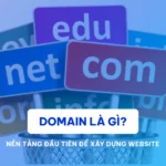 Domain là gì? Nền tảng đầu tiên để xây dựng Website