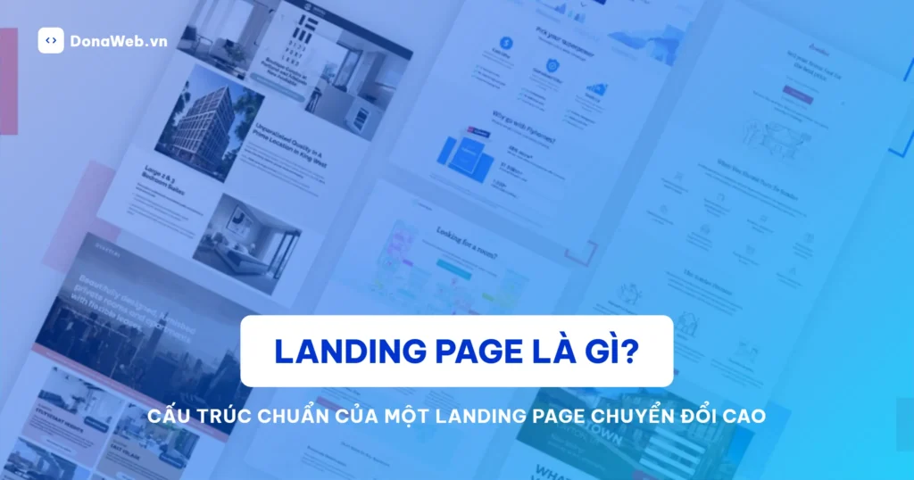 Landing Page là gì? Tổng quan kiến thức và cách tối ưu từ A-Z