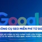 Các công cụ SEO miễn phí từ Google 2026